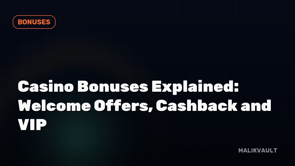Casino Bonuses Explained: Welcome Offers, Cashback and VIP